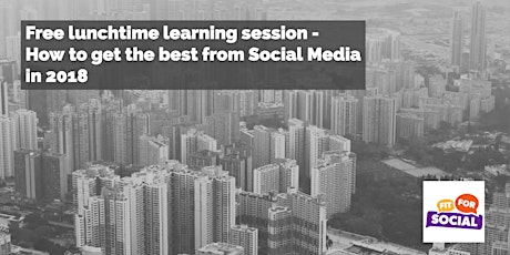 Free Lunchtime Session - How to Get The Best From Social Media in 2018 primary image