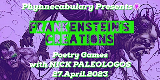 “FRANKENSTEIN’S CREATIONS,” Poetry Games with NICK PALEOLOGOS