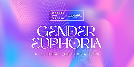 Gender Euphoria. A Global Celebration