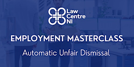 Law Centre NI Employment Masterclass - Automatic Unfair Dismissal