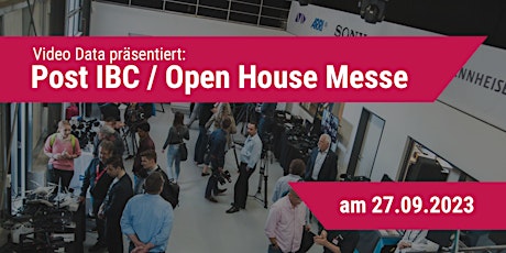Video Data - Post IBC / Open House Messe