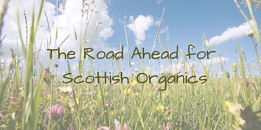 The Road Ahead for Scottish Organics primary image