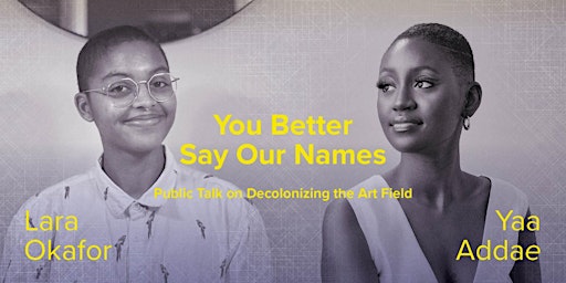 You Better Say Our Names: Public Talk on Decolonizing the Art Field