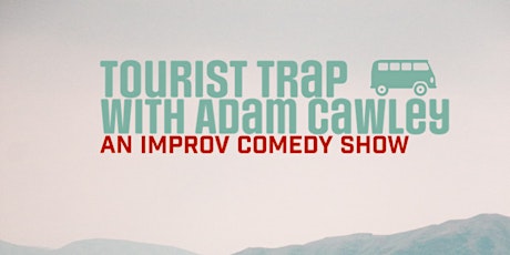 Tourist Trap with Adam Cawley An Improv Show