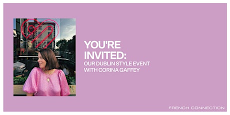 You’re Invited: Our Dublin Style Event with Corina Gaffey