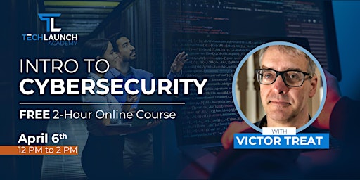 TechLaunch Free Online Class:  Intro to Cybersecurity