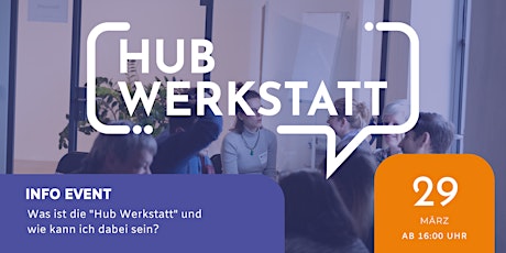 "Hub Werkstatt" - Info Event