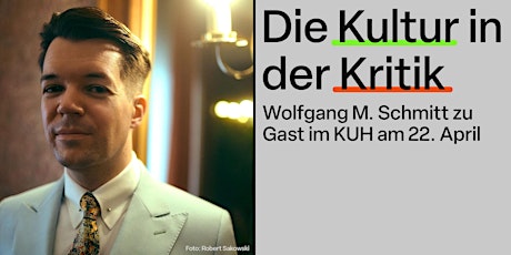 Die Kultur in der Kritik - Wolfgang M. Schmitt zu Gast im KUH