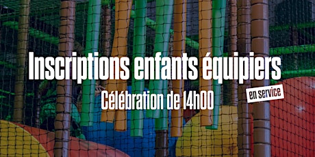 CELEBRATION DE DIMANCHE 14H00 / 02 AVRIL 2023 - ENFANTS EQUIPIERS