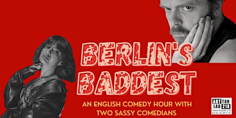BERLIN’S BADDEST: A Stand Up Comedy Hour By Two Badass Comedians