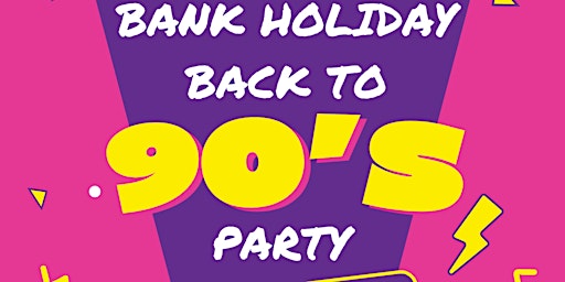 Bank Holiday Back to 90's Party primary image