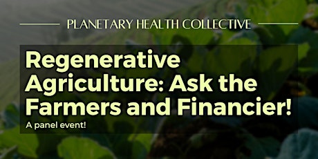 Regenerative Agriculture: Ask the Farmers and Financier!