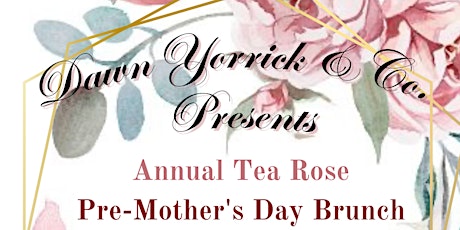 Annual Tea Rose Pre- Mother's Day Brunch