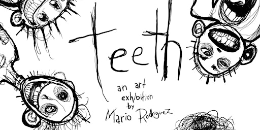 TEETH. AN ART EXHIBITION BY MARIO RODRIGUEZ