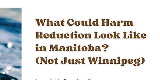 What could Harm Reduction Look like in Manitoba (Not just Winnipeg)?