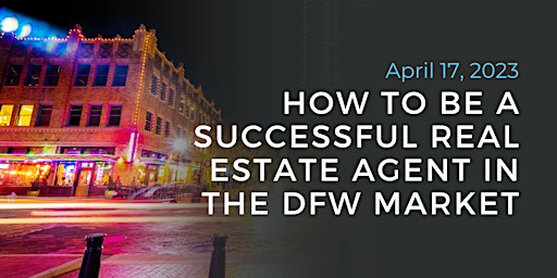 How to Be a Successful Real Estate Agent in the DFW Market