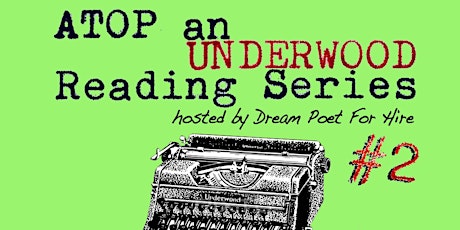 Atop an Underwood Reading Series #2 hosted by Dream Poet for Hire