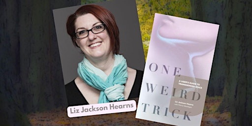 One Weird Trick: A User’s Guide to Transgender Voice w/ Liz Jackson Hearns