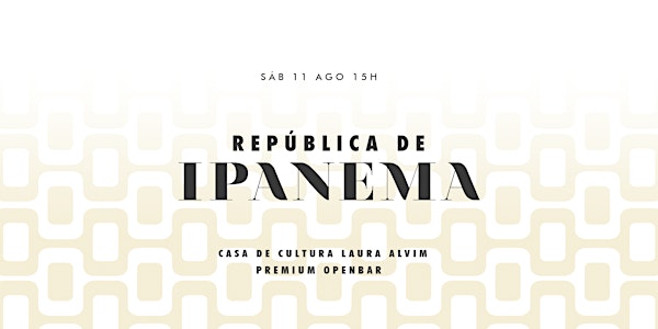 República de Ipanema : : 11/8 : : Premium Openbar