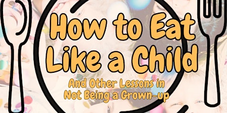 How to Eat Like a Child - Afternoon Show primary image