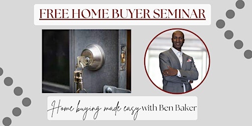 Home Buyer Seminar with renowned Real Estate Expert Ben Baker primary image