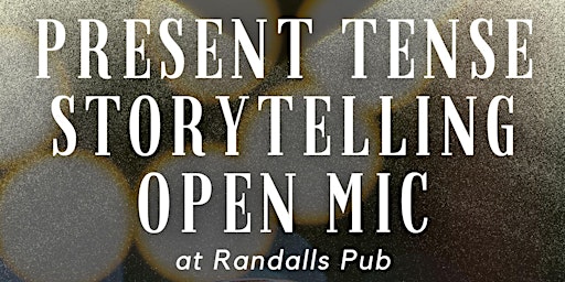 Imagen principal de Present Tense Storytelling Open Mic (Now at Randall's in Edgewater)