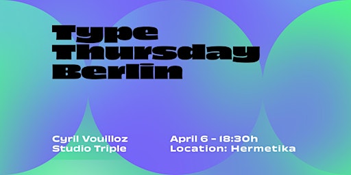 Type Thursday Berlin – April 6th, 2023