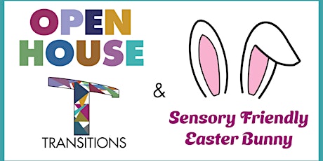 Transitions Open House & Sensory Friendly Easter Bunny