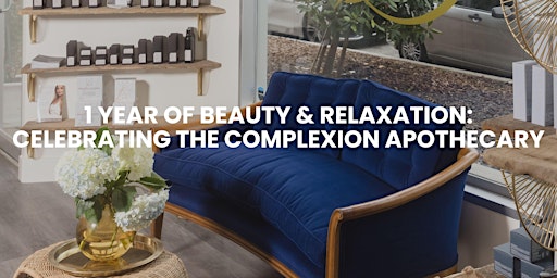 1 Year of Beauty & Relaxation: Celebrating The Complexion Apothecary
