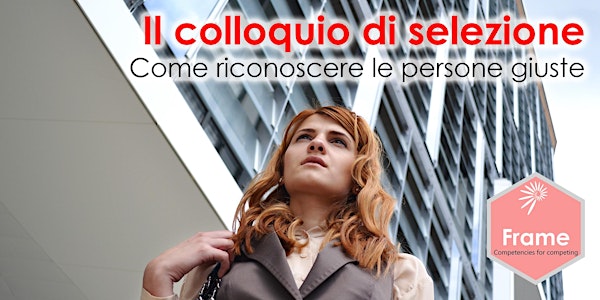Il colloquio di selezione: come riconoscere le persone giuste