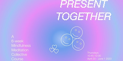 Present Together: A 6-week Mindfulness Course