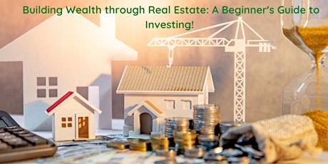 Building Wealth through Real Estate: A Beginner's Guide to Investing