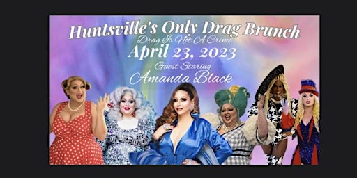 Huntsville's Only Drag Brunch - April 23 - Drag Is Not A Crime - 18+