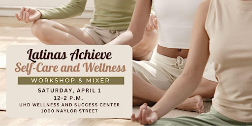 Latinas Achieve Self-Care and Wellness Workshop and Mixer