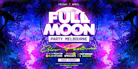 Primaire afbeelding van Full Moon Party Melbourne | Good Friday 7 April 2023