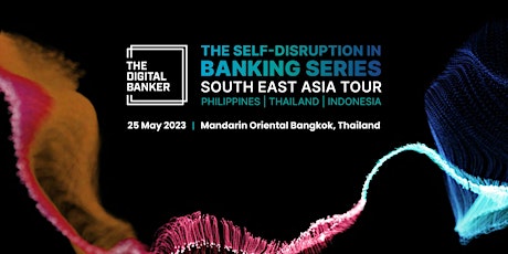 The Self-Disruption in Banking Series - South-East Asia Tour (Thailand)