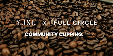 YUSU X FULL CIRCLE COFFEE CUPPING