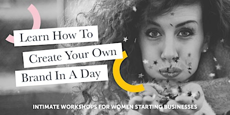 How To Create Your Own Brand Workshop - For Women Starting Businesses primary image