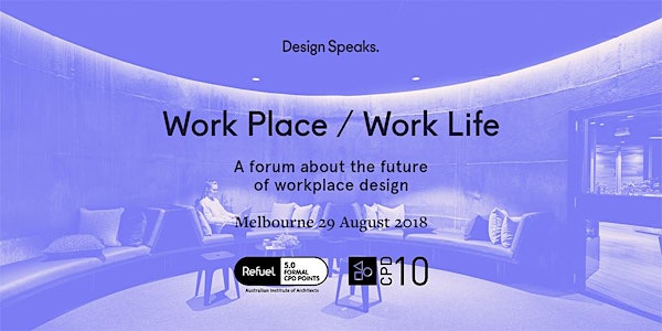Design Speaks: Work Place / Work Life 2018 –  A forum about the future of workplace design