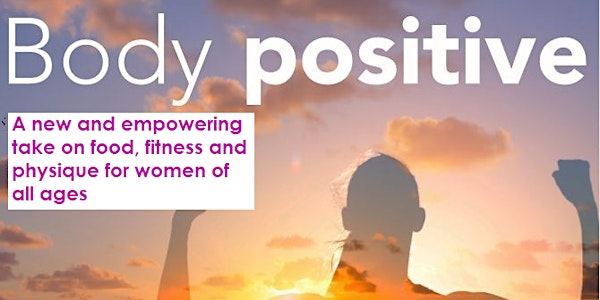Body Positive (A new and empowering take on food, fitness and physique!)