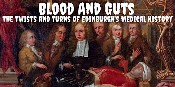Blood And Guts-The Twist and Turns of Edinburghs Medical History