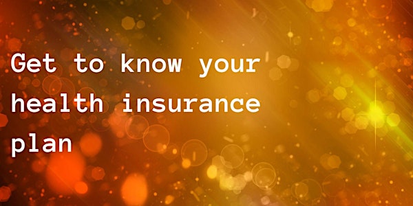 Get to know your health insurance plan