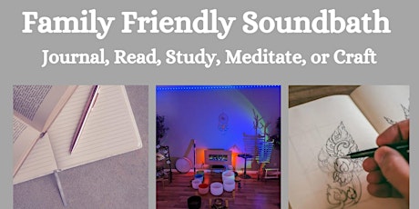 Family Friendly Sound Bath: Study, Read, Write, Meditate, or Create.
