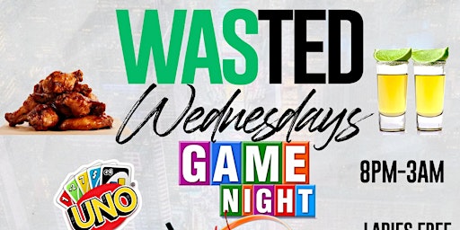 WASTED WEDNESDAYS GAME NIGHT • LADIES FREE • $125 BOTTLES • $20 HOOKAH primary image