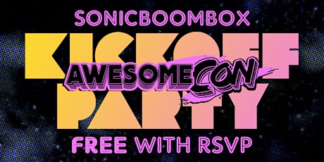 Sonicboombox  FREE Awesome Con Kickoff Party