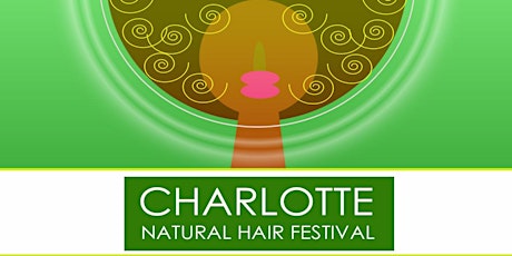 CHARLOTTE FESTIVAL of NATURAL HAIR