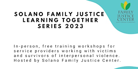 Solano Family Justice Center Learning Together Series primary image