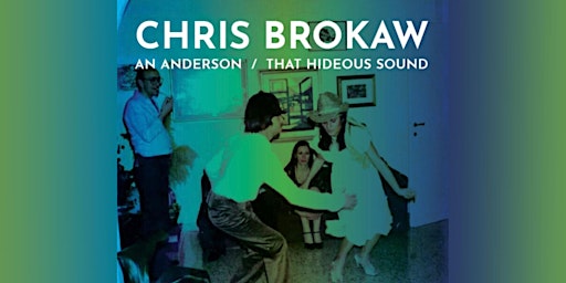 CHRIS BROKAW with An Anderson and That Hideous Sound