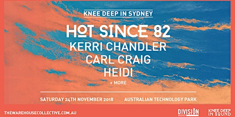 Knee Deep In Sydney: Hot Since 82 + more | The Warehouse Collective primary image