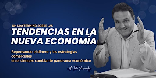 Tendencias de la Nueva Economía: Cumbre Maestra con Felix Hernández primary image
